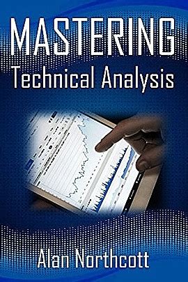 Mastering Technical Analysis: Smarter, Simpler Ways To Trade The Markets