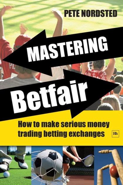 Full Download Mastering Betfair How To Make Serious Money Trading Betting Exchanges 