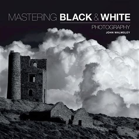 Read Online Mastering Black White Photography 