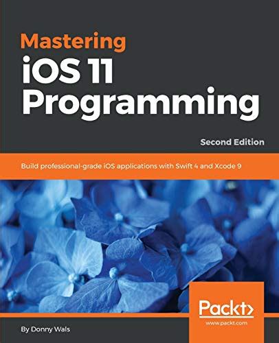 Read Mastering Ios 11 Programming Second Edition Build Professional Grade Ios Applications With Swift 4 And Xcode 9 