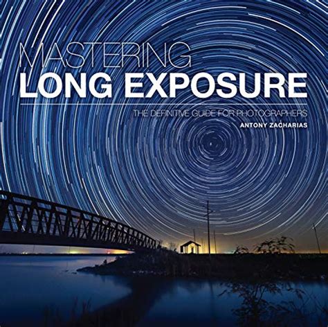 Download Mastering Long Exposure The Definitive Guide For Photographers Mastering 