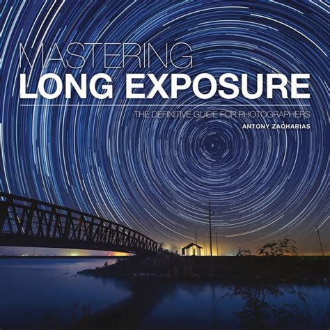 Download Mastering Long Exposure The Definitive Guide For Photographers Mastering 