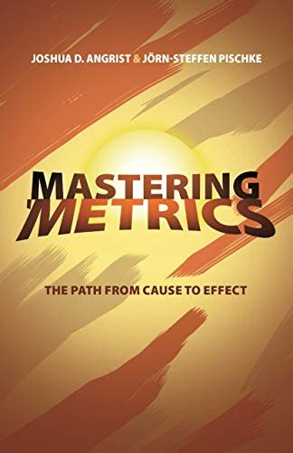 Read Mastering Metrics The Path From Cause To Effect Kindle Edition Joshua D Angrist 