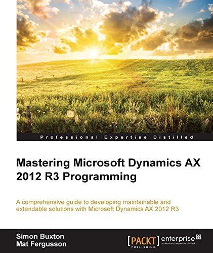 Full Download Mastering Microsoft Dynamics Ax 2012 R3 Programming 
