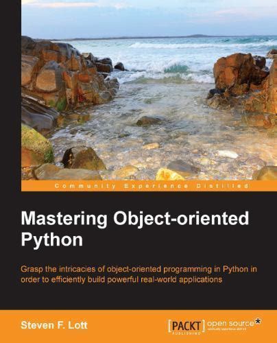 Read Mastering Object Oriented Python By Steven F Lott 2014 04 25 