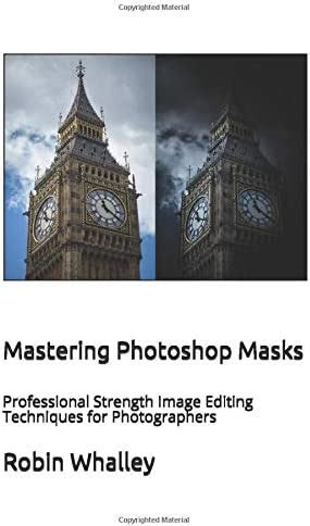 Read Online Mastering Photoshop Masks Professional Strength Image Editing Techniques For Photographers 