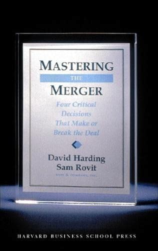 Read Mastering The Merger Four Critical Decisions That Make Or Break The Dealmastering The Merger Newehardcover 
