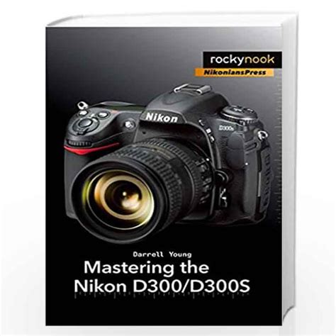 Read Online Mastering The Nikon D300 D300S 