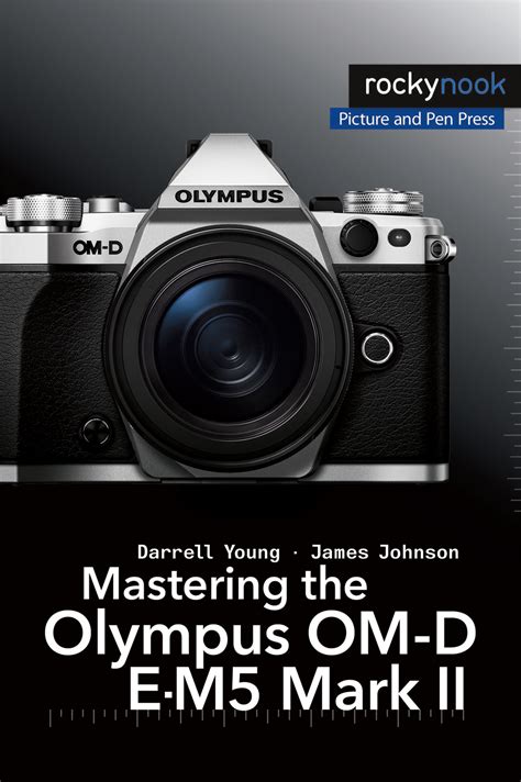 Download Mastering The Olympus Om D E M5 Mark Ii 
