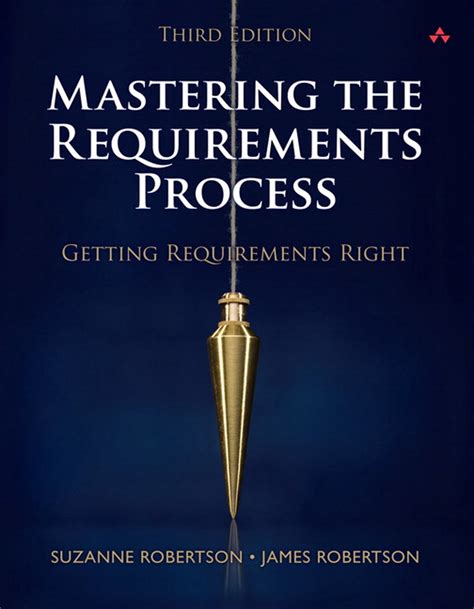 Read Mastering The Requirements Process Getting Requirements Right 3Rd Edition 3Rd Third Edition By Robertson Suzanne Robertson James Published By Addison Wesley Professional 2012 
