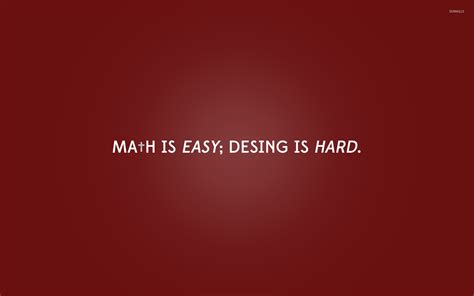 Math Is Easy Design Is Hard Math Is Easy - Math Is Easy
