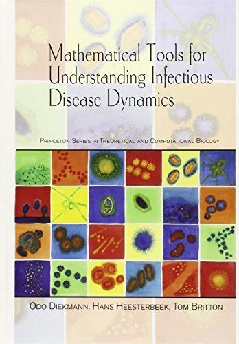 Read Online Mathematical Tools For Understanding Infectious Disease Dynamics Princeton Series In Theoretical And Computational Biology 1St Edition By Diekmann Odo Heesterbeek Hans Britton Tom 2012 Hardcover 