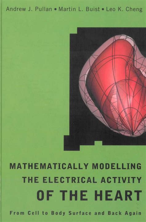 Mathematically Modeling The Electrical Activity Of The Heart From Cell To Body Surface And Back