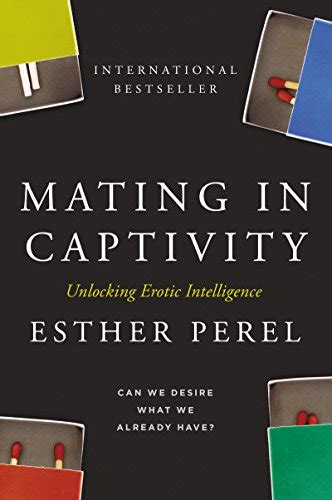 Read Online Mating In Captivity Reconciling The Erotic Domestic Esther Perel 