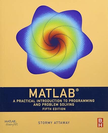 Matlab: A Practical Introduction to Programming and Problem Solving