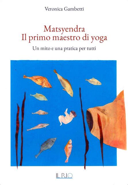 Matsyendra Il Primo Maestro Di Yoga Un Mito E Una Pratica Per Tutti