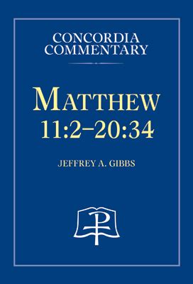 Read Online Matthew 11 2 20 34 Concordia Commentary 