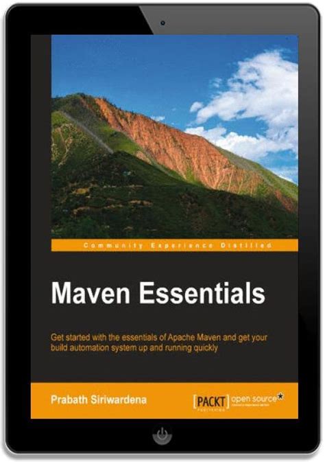 Maven Essentials: Get Started With The Essentials Of Apache Maven And Get Your Build Automation System Up And Running Quickly