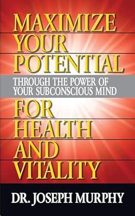 Maximize Your Potential Through The Power Of Your Subconscious Mind For An Enriched Life 6 Hay House Classics
