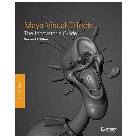 Maya Visual Effects The Innovators Guide Autodesk Official Press 2nd Second Edition By Keller Eric Published By Sybex 2013