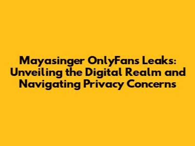 mayasinger OnlyFans leaked content