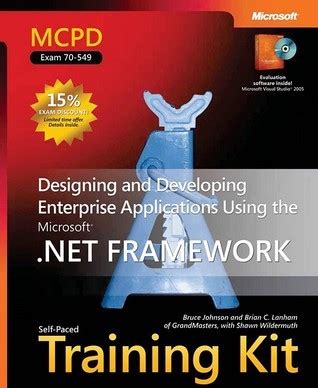Read Online Mcpd Self Paced Training Kit Exam 70 549 Designing And Developing Enterprise Applications Using The Microsoft Net Framework Certification Series 