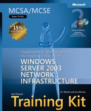 Read Mcsa Mcse Self Paced Training Kit Exam 70 291 Implementing Managing And Maintaining A Microsoft Windows Server 2003 Network Infrastructure 