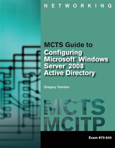 Mcts Guide To Configuring Microsoftr Windows Serverr 2008 Active Directory Exam 70 640 Networking Course Technology