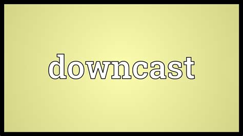 Meaning Of Downcast