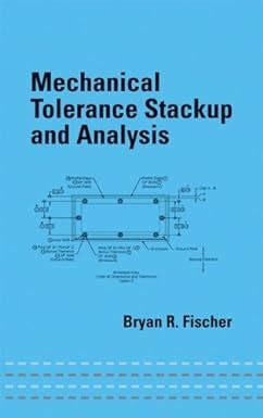 Read Online Mechanical Tolerance Stackup And Analysis By Bryan R 