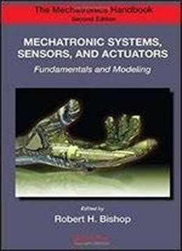 Download Mechatronic Systems Sensors And Actuators Fundamentals And Modeling The Mechatronics Handbook Second Edition 