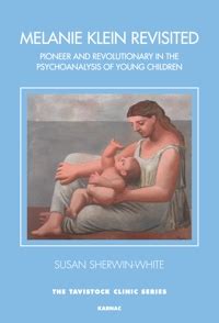 Read Melanie Klein Revisited Pioneer And Revolutionary In The Psychoanalysis Of Young Children Tavistock Clinic 