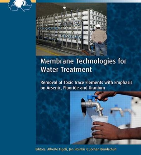 Download Membrane Technologies For Water Treatment Removal Of Toxic Trace Elements With Emphasis On Arsenic Fluoride And Uranium Sustainable Water Management Treatment Efficiency And Reuse 