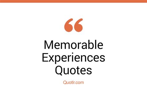 Memorable Experience Quotes