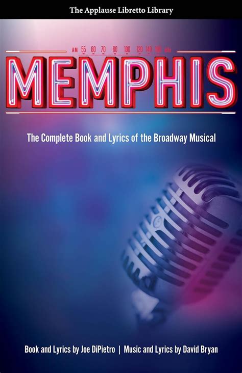 Full Download Memphis The Applause Libretto Library The Complete Book And Lyrics Of The Broadway Musical 