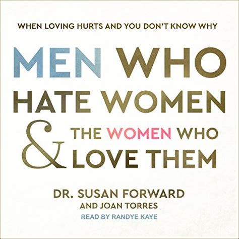 Read Online Men Who Hate Women And The Love Them When Loving Hurts You Dont Know Why Susan Forward 
