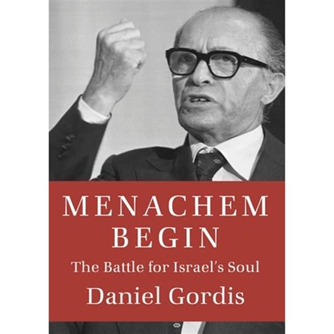 menachem begin the battle for israel s soul jewish