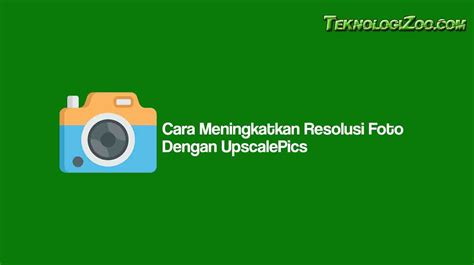 MENINGKATKAN RESOLUSI FOTO ONLINE - Meningkatkan Gambar AI: Ubah Foto Jadi HD GRATIS