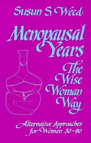 Download Menopausal Years The Wise Woman Way Alternative Approaches For Women 30 90 Wise Woman Ways 