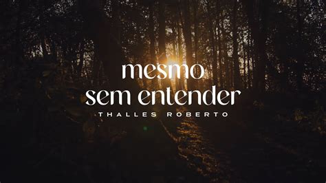 Mesmo Sem Entender Thalles Roberto