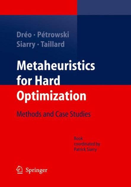 Full Download Metaheuristics For Hard Optimization Methods And Case Studies 2006 Edition By Dri 1 2 O Johann Pi 1 2 Trowski Alain Siarry Patrick Taillard E 2005 Hardcover 