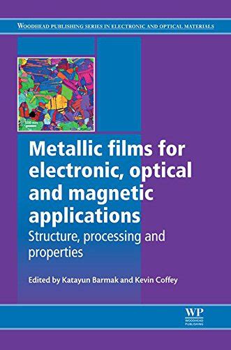 Read Metallic Films For Electronic Optical And Magnetic Applications Structure Processing And Properties Woodhead Publishing Series In Electronic And Optical Materials 