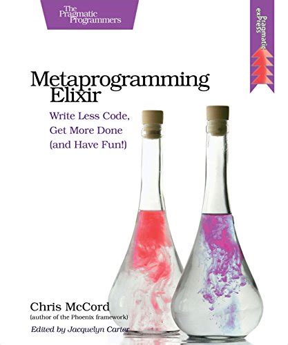 Read Online Metaprogramming Elixir Write Less Code Get More Done And Have Fun 