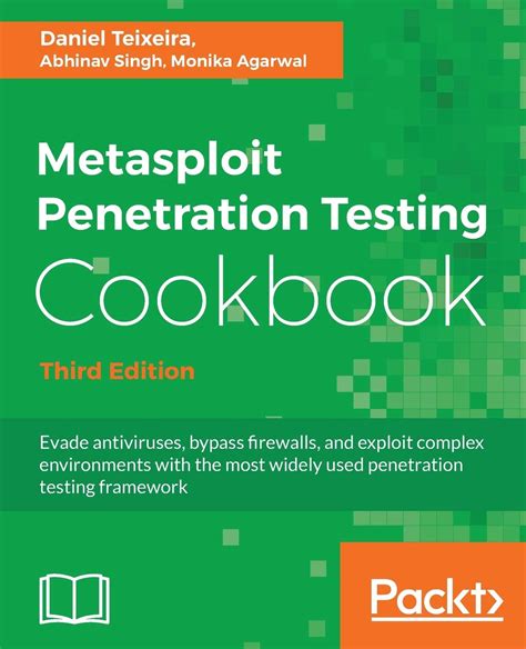 Metasploit Penetration Testing Cookbook Third Edition: Evade Antiviruses, Bypass Firewalls, And Exploit Complex Environments With The Most Widely Used Penetration Testing Framework