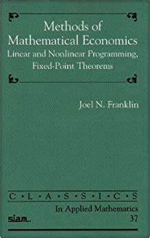 Read Methods Of Mathematical Economics Linear And Nonlinear Programming Fixed Point Theorems Classics In Applied Mathematics 37 