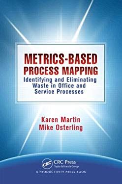 Full Download Metrics Based Process Mapping Identifying And Eliminating Waste In Office And Service Processes 2Nd Second Edition By Martin Karen Osterling Mike Published By Productivity Press 2012 