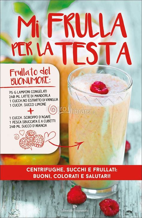 Mi Frulla Per La Testa Centrifughe Succhi Frullati Buoni Colorati E Salutari