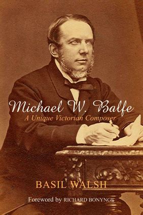 Michael W Balfe A Unique Victorian Composer