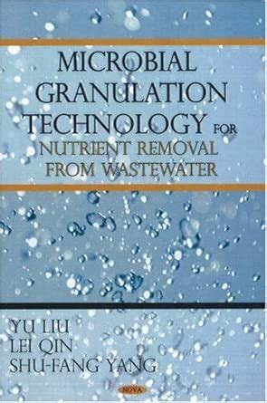 Microbial Granulation Technology For Nutrient Removal From Wastewater By Liu Yu Qin Lei Yang Shu Fang 2007 Hardcover