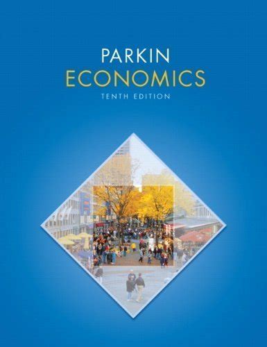 Read Microeconomics Tenth Edition Michael Parkin 
